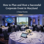 How to Plan and Host a Successful Corporate Event in Maryland | Chasa Events